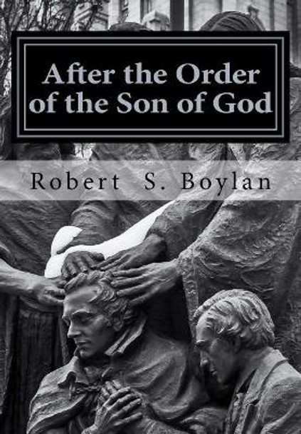 After the Order of the Son of God: The Biblical and Historical Evidence for Latter-day Saint Theology of the Priesthood by Ranyane Melo 9781983539916