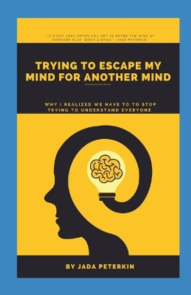 Trying To Escape My Mind For Another Mind by Jada Peterkin 9798351609652