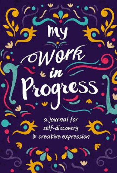 My Work in Progress: A Journal for Self-Discovery and Creative Expression by Zondervan 9780310770671