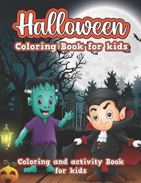 Halloween Coloring Book For Kids: Halloween Activity Book for Kids Ages 4-8. A Collection of Coloring Pages with Cute Spooky Scary Things by Atiqul Islam 9798553266653