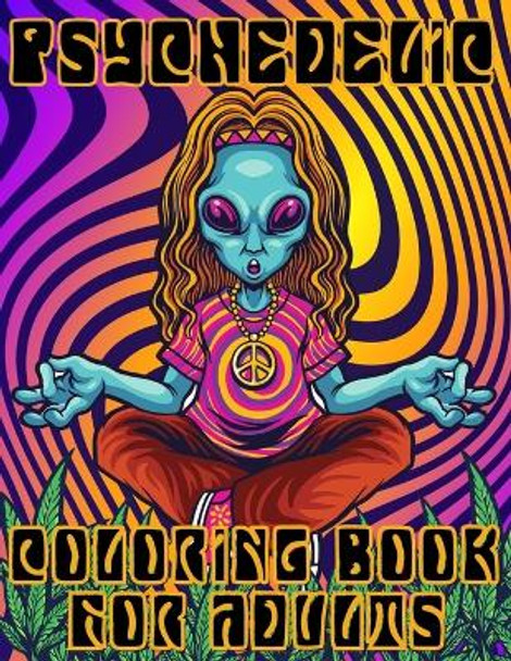 Psychedelic Coloring Book: Stoner Activity Book Hobbies For Adults Relaxing And Stress Relieving Art For Stoners by Bario's Art Publishing 9798559921556