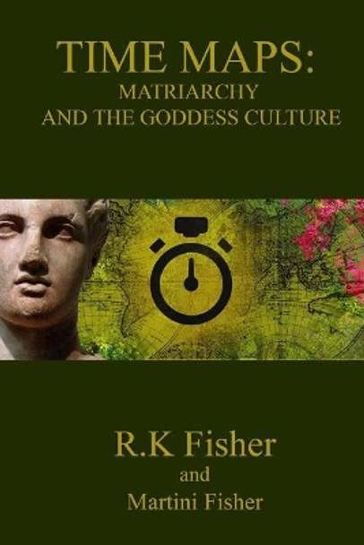 Matriarchy and the Goddess Culture by Martini Fisher 9781981356683