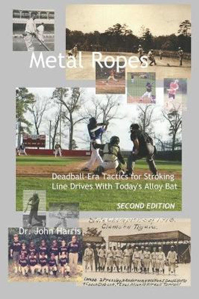 Metal Ropes: Deadball-Era Tactics for Stroking Line Drives With Today's Alloy Bat by John R Harris 9798569018062