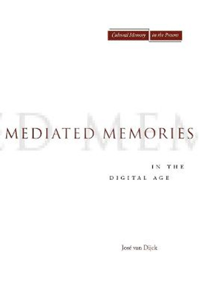 Mediated Memories in the Digital Age by Jose van Dijck