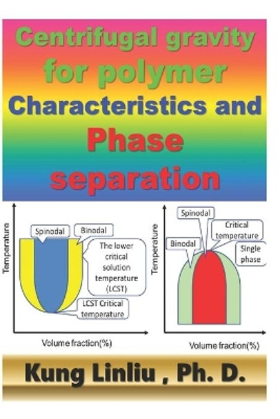 Centrifugal gravity for polymer characteristics and phase separation by Kung Linliu 9798578148255