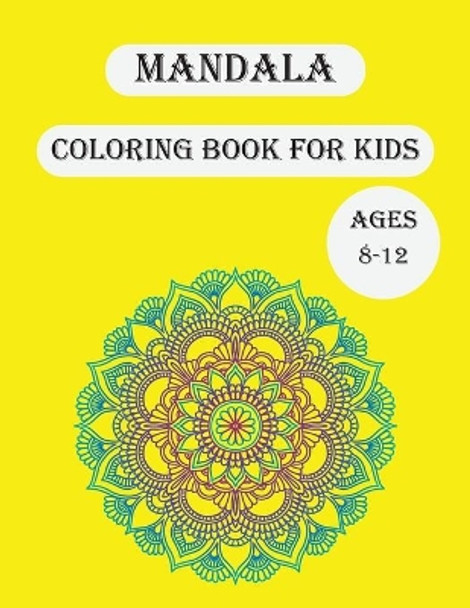 Mandala Coloring Book For Kids Ages 8-12: Big Mandala Coloring Book for kids with Fun, Easy, and Relaxing Mandalas for Boys, Girls, and Beginners by Vincent Dorsey 9798582393368