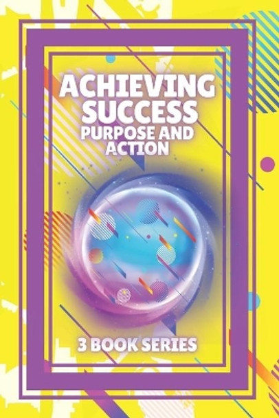 Achieving Success, Purpose and Action: SERIES of 3 powerful BOOKS on PERSONAL DEVELOPMENT AND SUCCESS! Unleash your full potential! by Mentes Libres 9798595493093