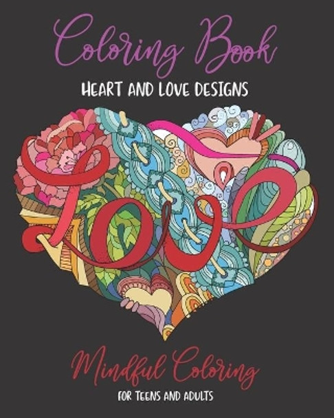 Coloring Book: Mindful Coloring for Teens and Adults (8x10): Ultimate Heart and Love Designs (50 Unique Pages): Mandala Artwork on Pages - Valentines Day Gift by Mindful Heart Creations 9798605441519