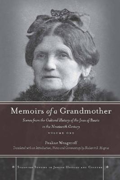 Memoirs of a Grandmother: Scenes from the Cultural History of the Jews of Russia in the Nineteenth Century, Volume One by Pauline Wengeroff