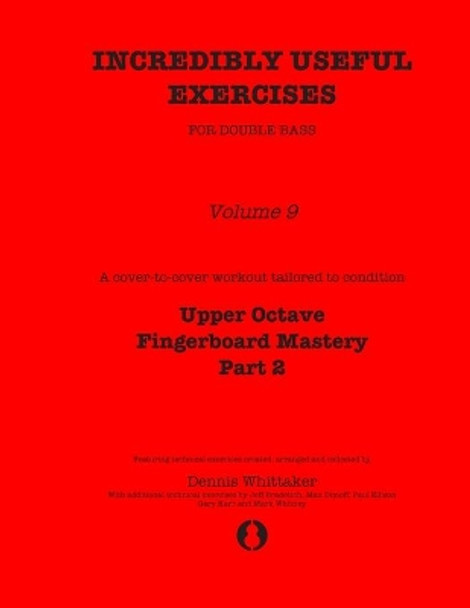 Incredibly Useful Exercises for Double Bass: Volume 9 - Upper Octave Fingerboard Mastery Part 2 by Jeff Bradetich 9798637014538