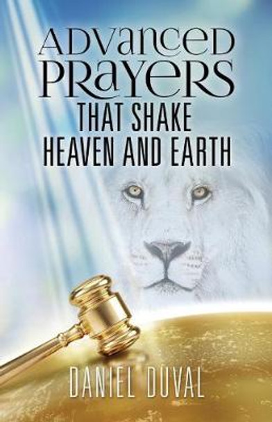 Advanced Prayers That Shake Heaven and Earth by Daniel Duval