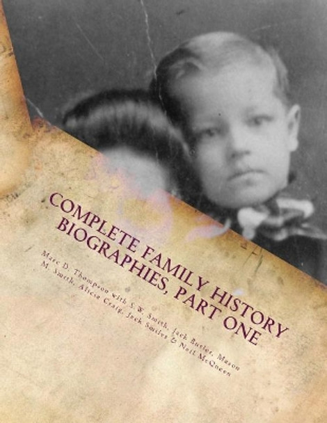 Complete Family History Biographies, Part One: Thompson Family History Biographies, Vol. 10, Ed. 1 by Marc D Thompson 9781945376115