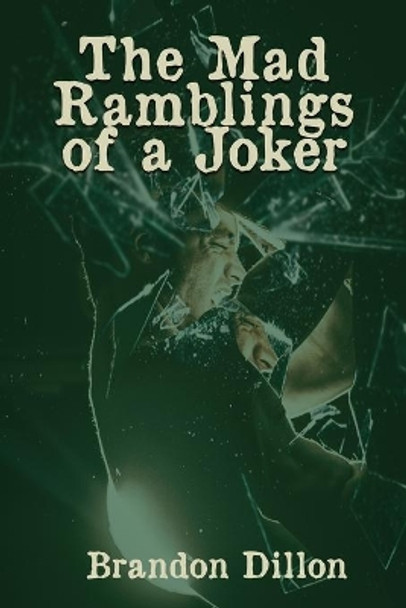 The Mad Ramblings of a Joker by Brandon Dillon 9781947677043