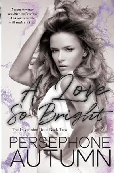 A Love So Bright: Insomniac Duet #2 by Persephone Autumn 9781951477271