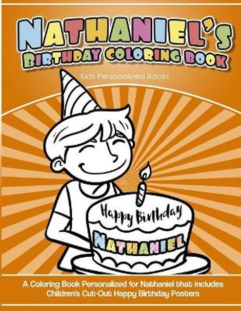 Nathaniel's Birthday Coloring Book Kids Personalized Books: A Coloring Book Personalized for Nathaniel that includes Children's Cut Out Happy Birthday Posters by Nathaniel's Books 9781984933706