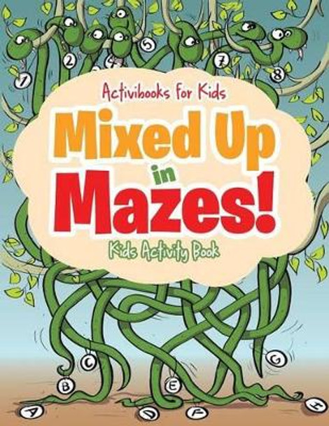 Mixed Up in Mazes! Kids Activity Book by Activibooks For Kids 9781683215431