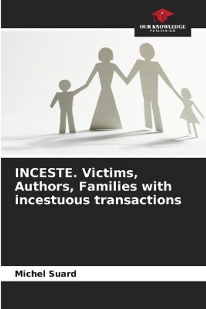 INCESTE. Victims, Authors, Families with incestuous transactions by Michel Suard 9786205772089