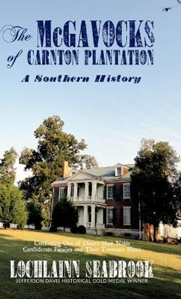 The McGavocks of Carnton Plantation: A Southern History by Lochlainn Seabrook 9781943737543