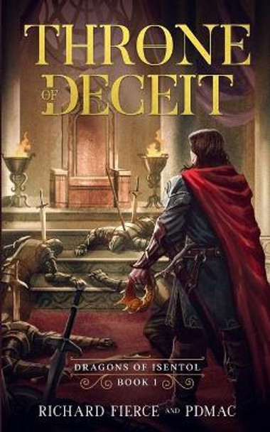 Throne of Deceit: Dragons of Isentol Book 1 by Richard Fierce 9781947329430