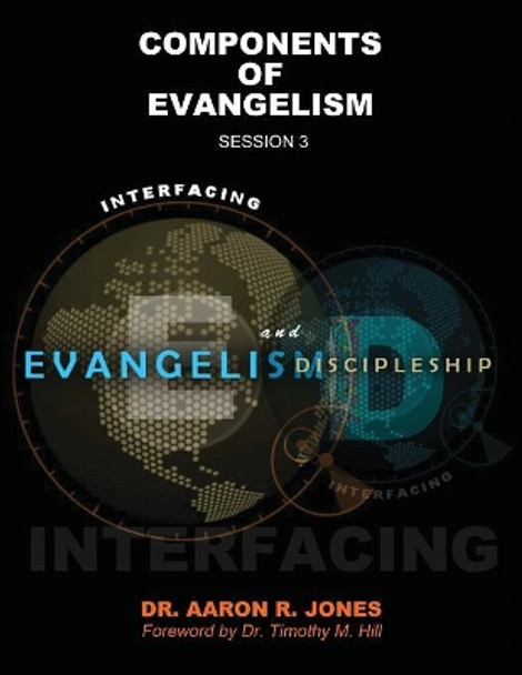 Interfacing Evangelism and Discipleship Session 3: Components of Evangelism by Aaron R Jones 9781947741188