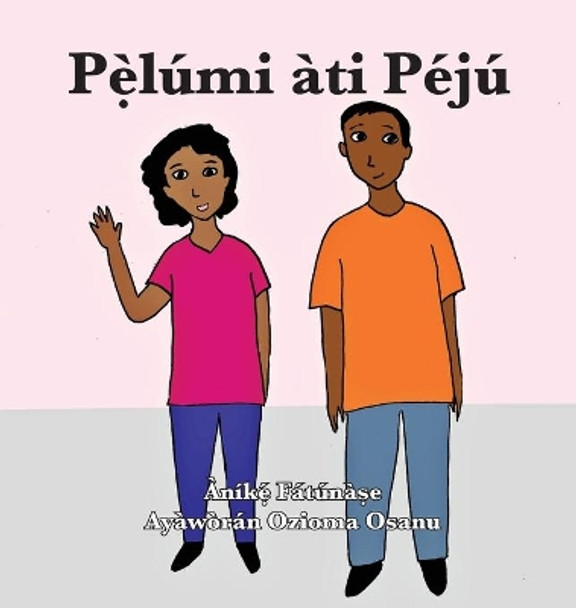 Pẹ̀lumi ati Peju by Anike Fatunase 9781948960458