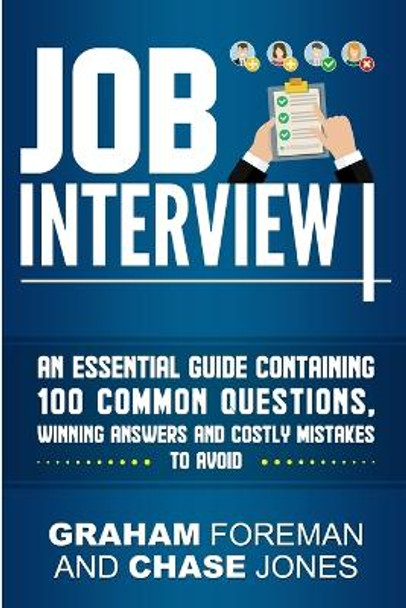 Job Interview: An Essential Guide Containing 100 Common Questions, Winning Answers and Costly Mistakes to Avoid by Graham Foreman 9781950922482