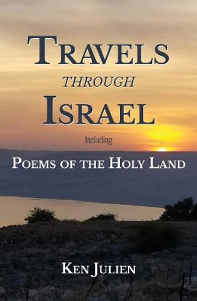 Travels through Israel: Poems of the Holy Land by Ken Julien 9781984954275