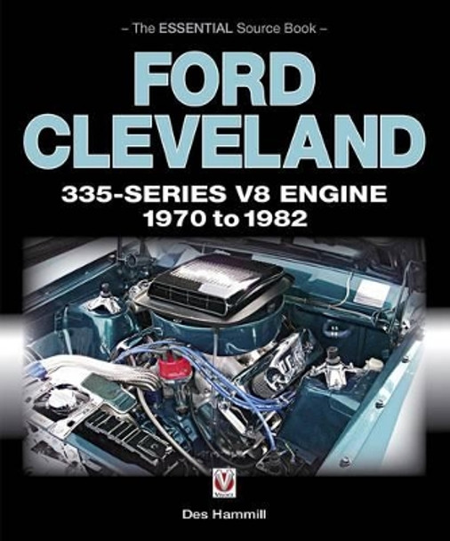 Ford Cleveland 335-Series V8 Engine 1970 to 1982: The Essential Source Book by Des Hammill 9781787110892