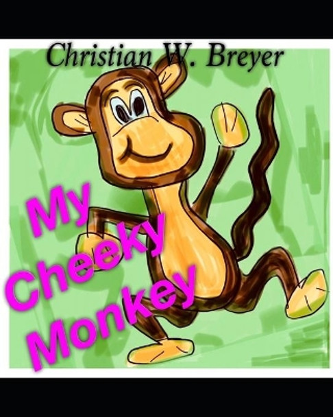 My Cheeky Monkey by Christian W Breyer 9781697645569