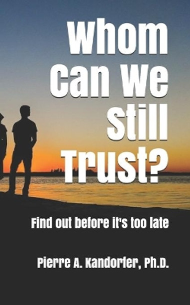 Whom Can We Still Trust?: Find out before it's too late by Pierre a Kandorfer Ph D 9781798582893