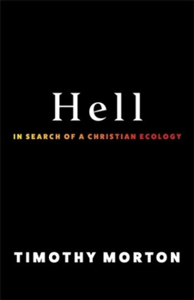 Hell: In Search of a Christian Ecology by Timothy Morton 9780231214704 Hell: In Search of a Christian Ecology by Timothy Morton 9780231214704