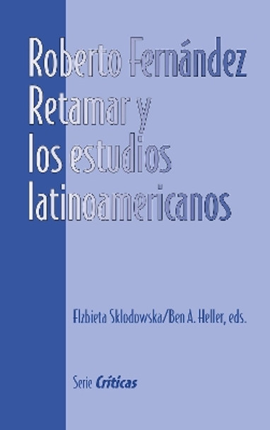 Roberto Fernández Retamar y los estudios latinoamericanos by Elzbieta Sklodowska 9781930744011