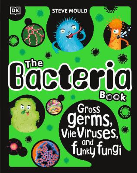 The Bacteria Book (New Edition): Gross Germs, Vile Viruses and Funky Fungi by Steve Mould 9780241619087