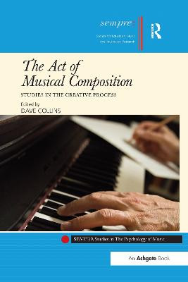 The Act of Musical Composition: Studies in the Creative Process Dave Collins 9781138252394