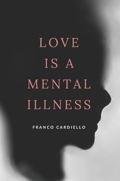 Love Is a Mental Illness by Franco Cardiello 9798418506719