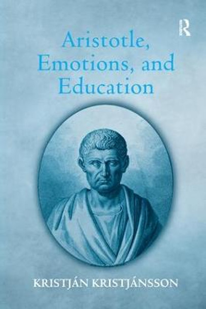 Aristotle, Emotions, and Education by Kristjan Kristjansson