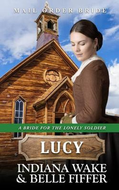 Mail Order Bride - Lucy by Belle Fiffer 9798588583404