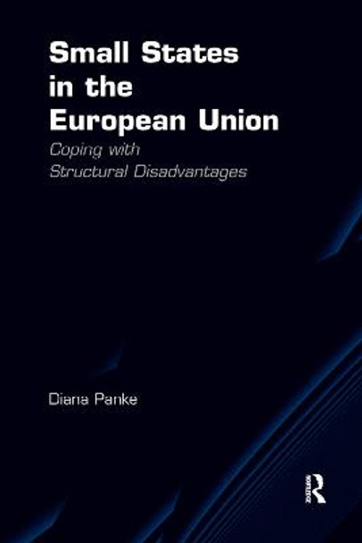 Small States in the European Union: Coping with Structural Disadvantages by Diana Panke