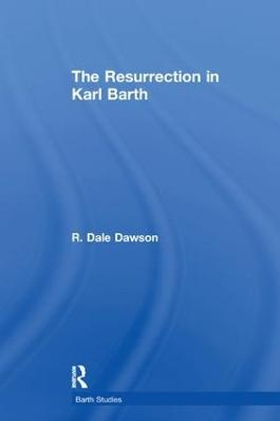 The Resurrection in Karl Barth by R. Dale Dawson