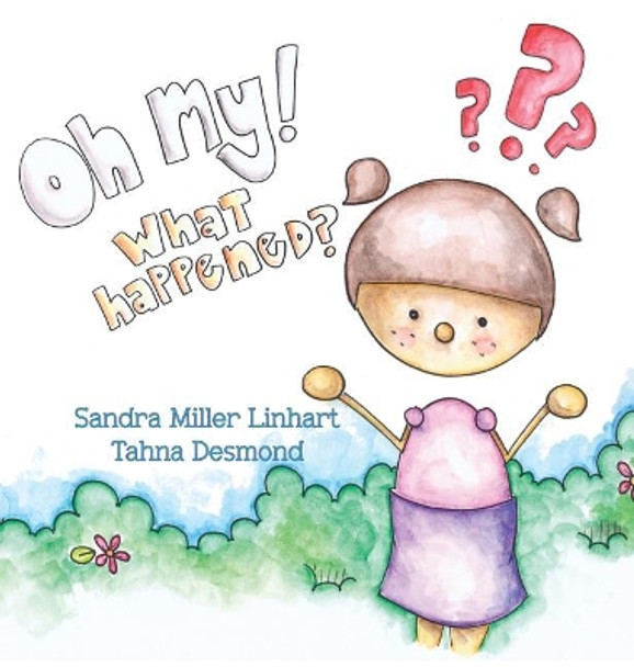 Oh, My! What Happened? by Sandra Miller Linhart 9781938505317