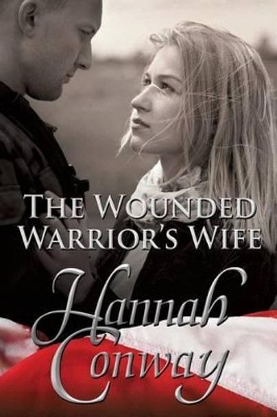 The Wounded Warrior's Wife by Hannah Conway 9781939603586