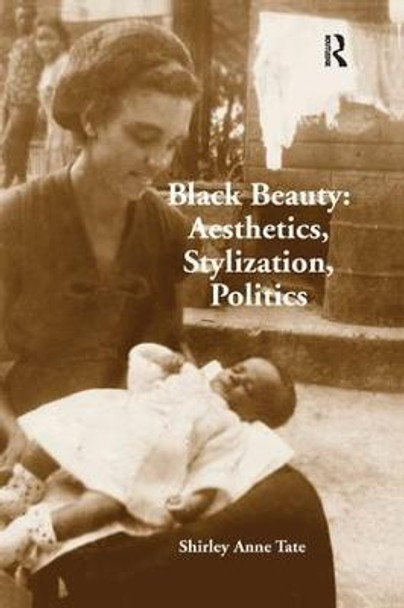 Black Beauty: Aesthetics, Stylization, Politics by Shirley Anne Tate