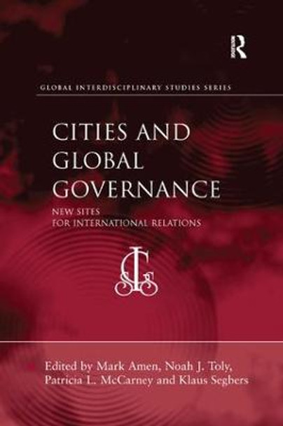 Cities and Global Governance: New Sites for International Relations by Noah J. Toly