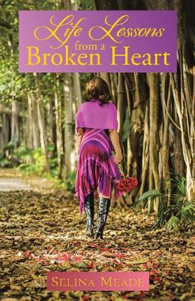 Life Lessons from a Broken Heart by Selina Meade 9781512774931