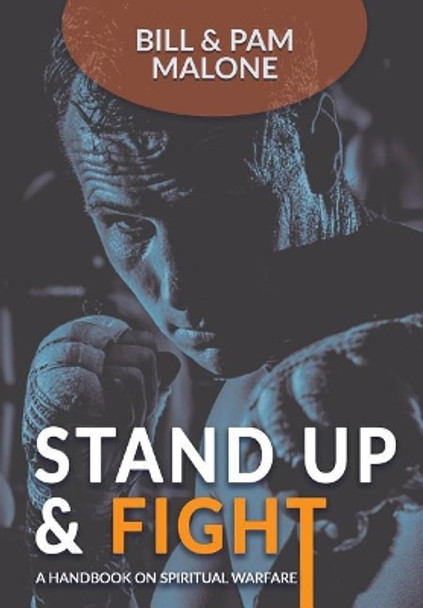 Stand Up and Fight!: A Handbook on Spiritual Warfare by Bill Malone 9781387053728