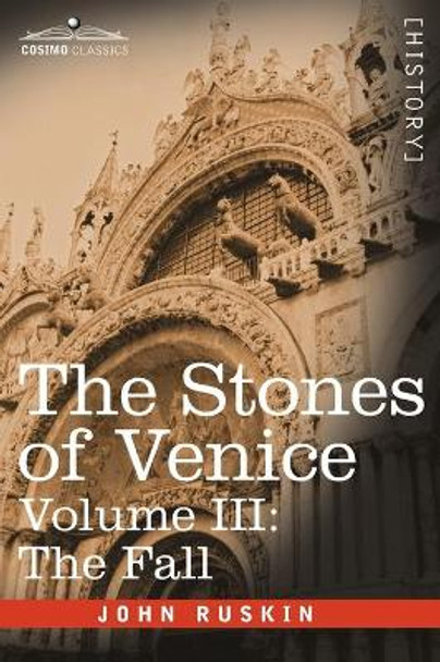 The Stones of Venice - Volume III: The Fall by John Ruskin 9781602067042