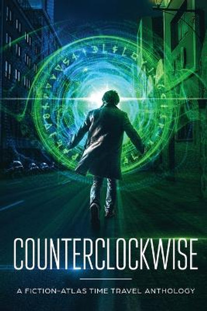 Counterclockwise: A Fiction-Atlas Time Travel Anthology by C L Cannon 9781732340626