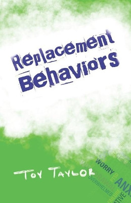 Replacement Behaviors by Toy Taylor 9781733060653