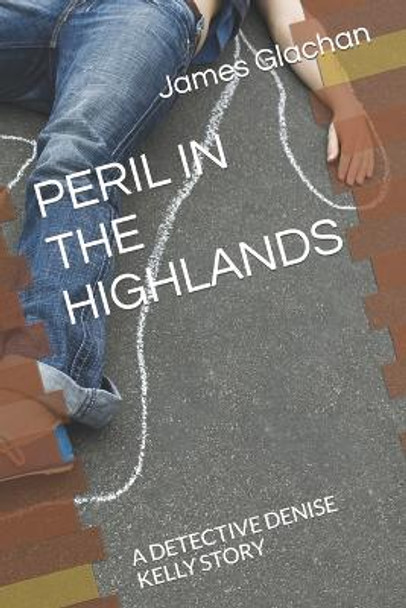 Peril in the Highlands: A Detective Denise Kelly Story by James Glachan 9798814820624