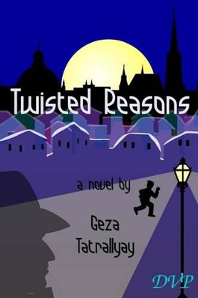 Twisted Reasons by Geza Tatrallyay 9781928049128